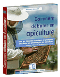 Comment Débuter en Apiculture ? Laissez vous guider Livres d'Apiculture: Comment débuter en Apiculture ?